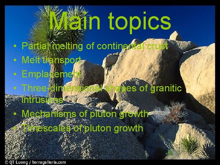 Main topics • • Partial melting of continental crust Melt transport Emplacement Three-dimensional shapes