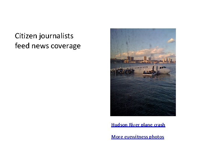 Citizen journalists feed news coverage Hudson River plane crash More eyewitness photos 