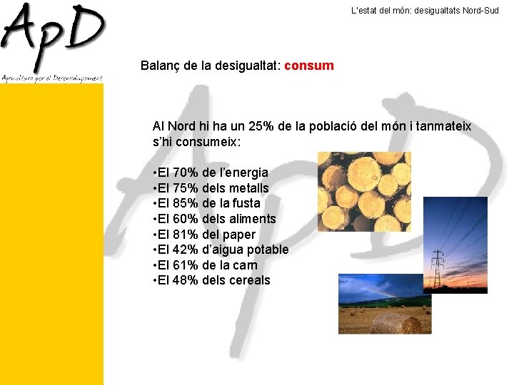 L’estat del món: desigualtats Nord-Sud Balanç de la desigualtat: consum Al Nord hi ha