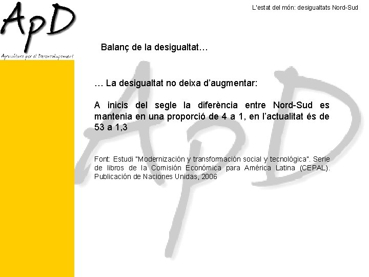 L’estat del món: desigualtats Nord-Sud Balanç de la desigualtat… … La desigualtat no deixa