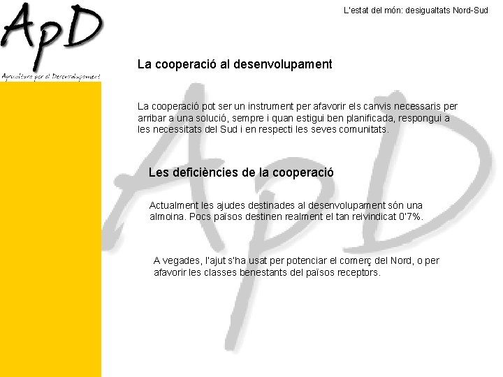 L’estat del món: desigualtats Nord-Sud La cooperació al desenvolupament La cooperació pot ser un