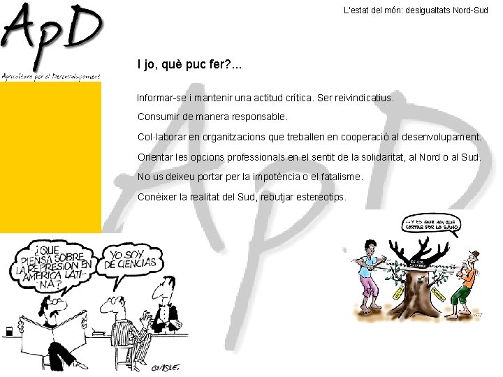 L’estat del món: desigualtats Nord-Sud I jo, què puc fer? . . . Informar-se