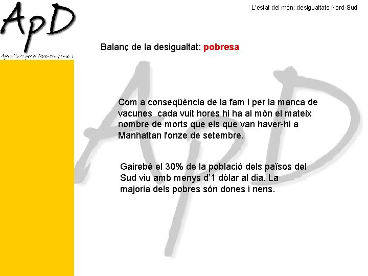 L’estat del món: desigualtats Nord-Sud Balanç de la desigualtat: pobresa Com a conseqüència de