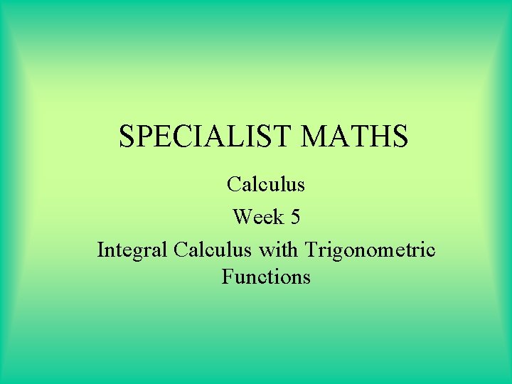 SPECIALIST MATHS Calculus Week 5 Integral Calculus with Trigonometric Functions 