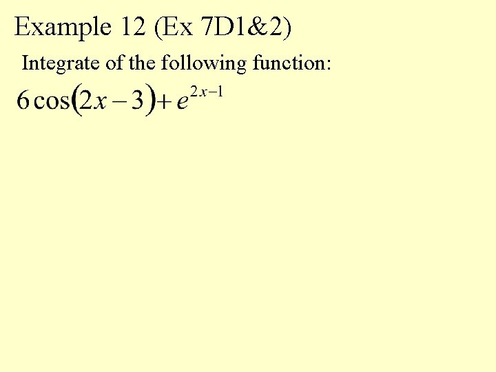 Example 12 (Ex 7 D 1&2) Integrate of the following function: 