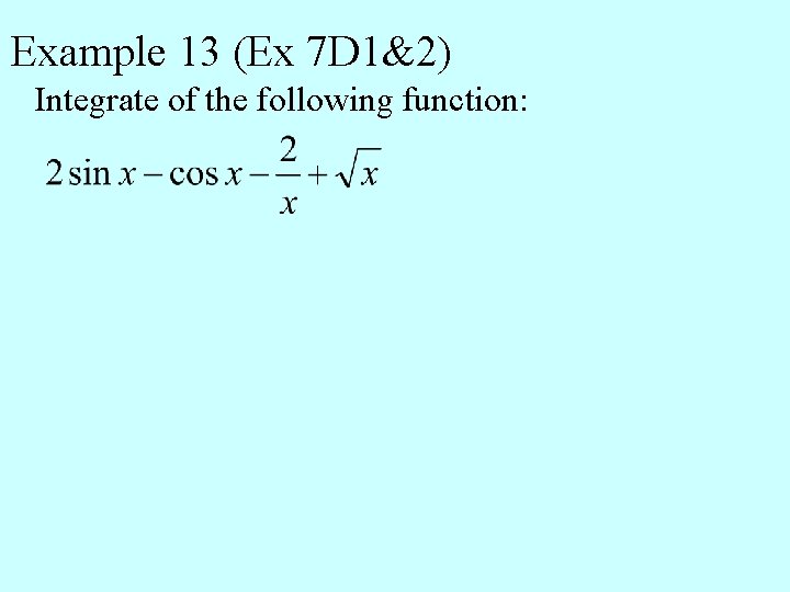 Example 13 (Ex 7 D 1&2) Integrate of the following function: 