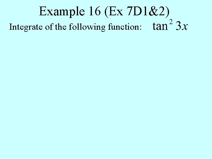 Example 16 (Ex 7 D 1&2) Integrate of the following function: 