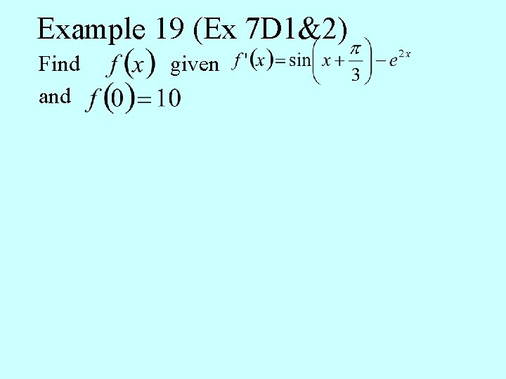 Example 19 (Ex 7 D 1&2) Find and given 