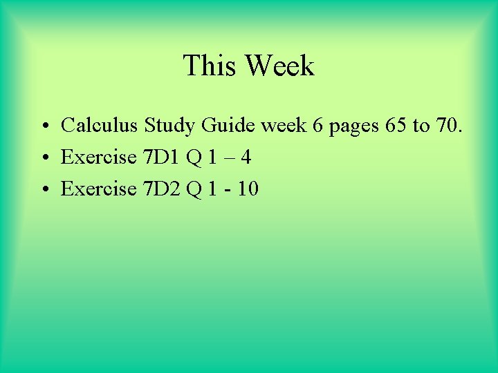This Week • Calculus Study Guide week 6 pages 65 to 70. • Exercise