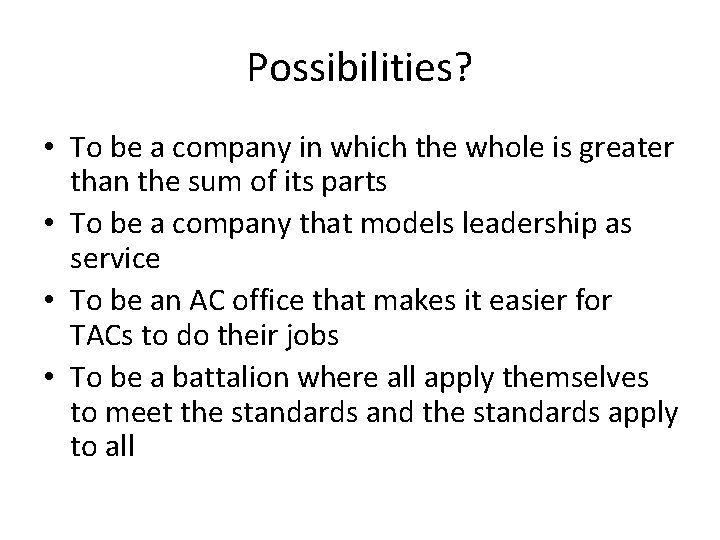 Possibilities? • To be a company in which the whole is greater than the