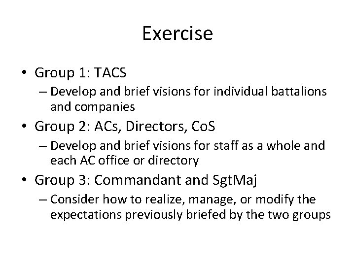 Exercise • Group 1: TACS – Develop and brief visions for individual battalions and