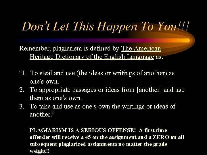 Don’t Let This Happen To You!!! Remember, plagiarism is defined by The American Heritage