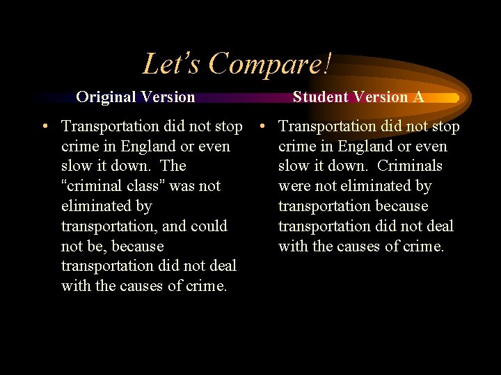 Let’s Compare! Original Version • Transportation did not stop crime in England or even