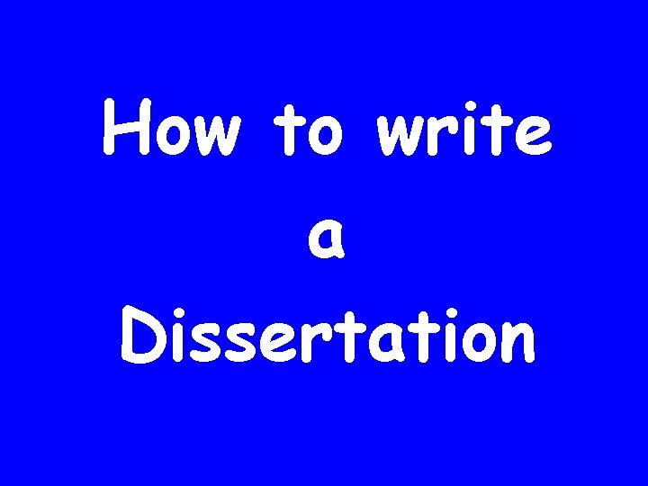 How to write a Dissertation 