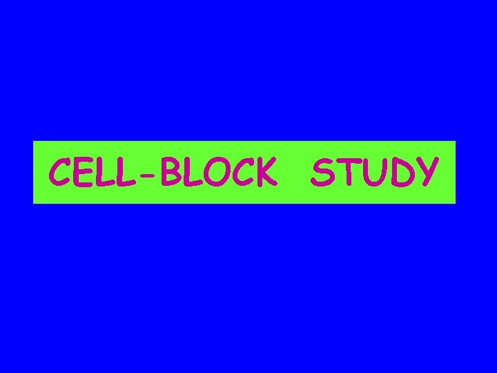 CELL-BLOCK STUDY 