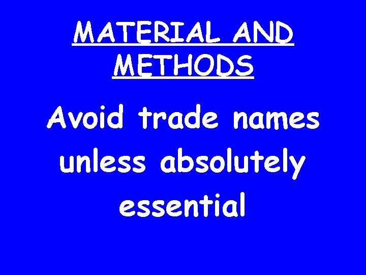 MATERIAL AND METHODS Avoid trade names unless absolutely essential 