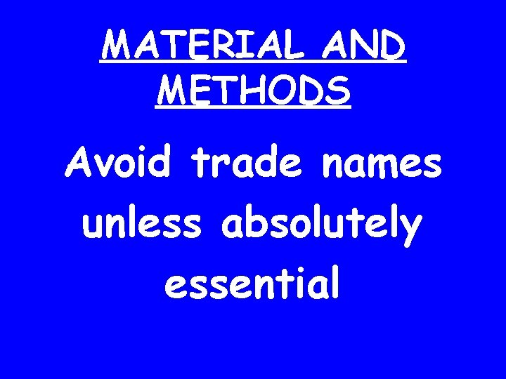 MATERIAL AND METHODS Avoid trade names unless absolutely essential 