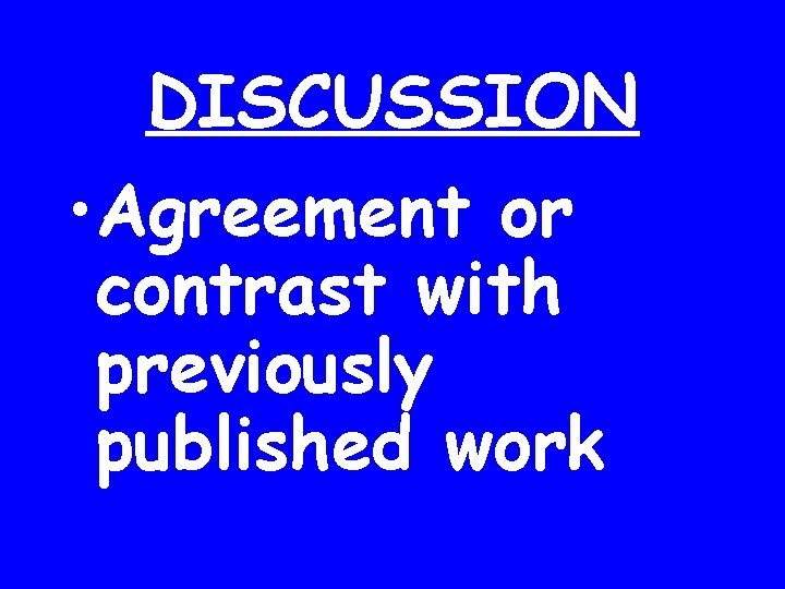DISCUSSION • Agreement or contrast with previously published work 