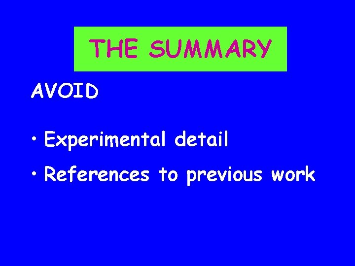 THE SUMMARY AVOID • Experimental detail • References to previous work 