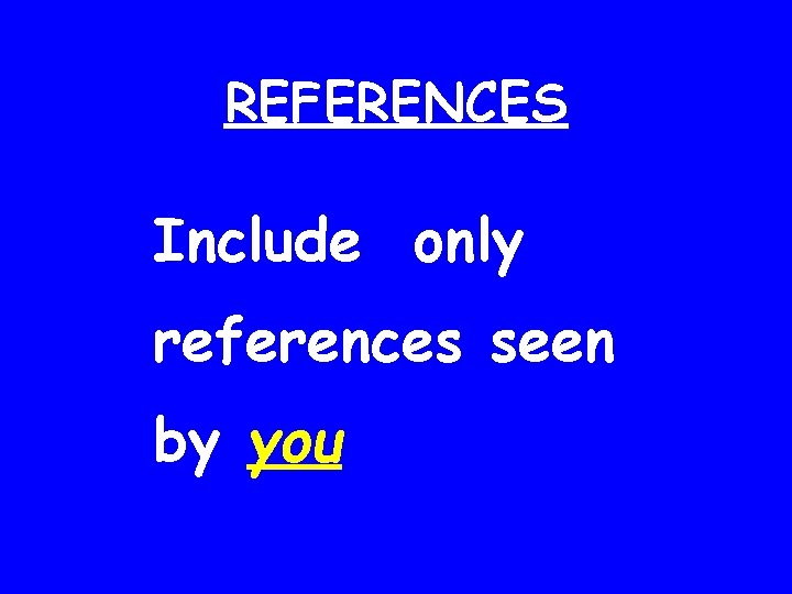 REFERENCES Include only references seen by you 