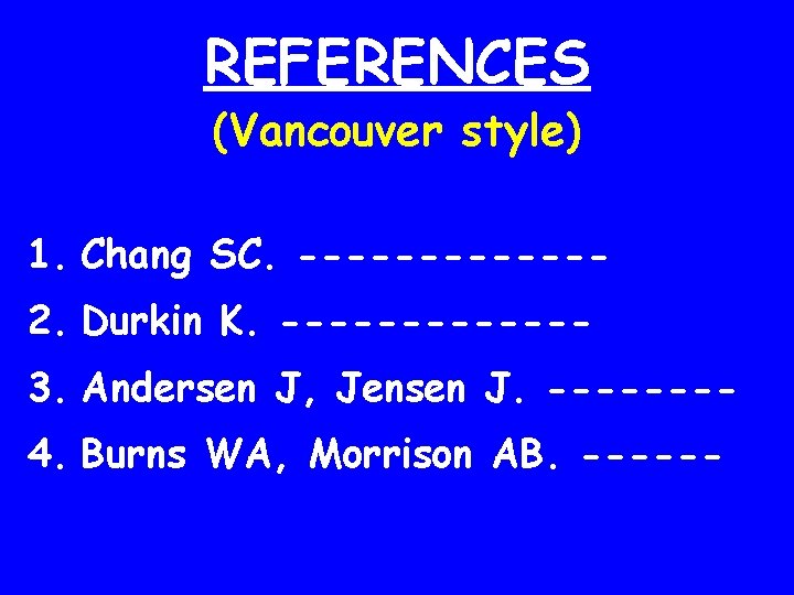 REFERENCES (Vancouver style) 1. Chang SC. ------2. Durkin K. ------3. Andersen J, Jensen J.