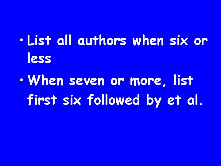  • List all authors when six or less • When seven or more,