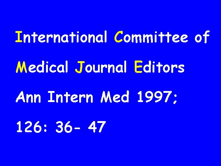 International Committee of Medical Journal Editors Ann Intern Med 1997; 126: 36 - 47