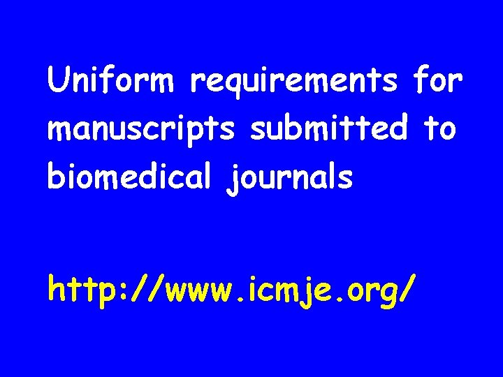 Uniform requirements for manuscripts submitted to biomedical journals http: //www. icmje. org/ 