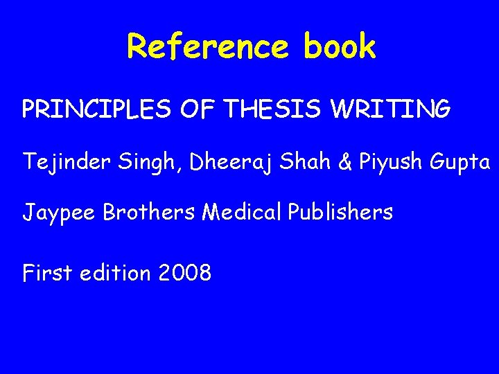 Reference book PRINCIPLES OF THESIS WRITING Tejinder Singh, Dheeraj Shah & Piyush Gupta Jaypee