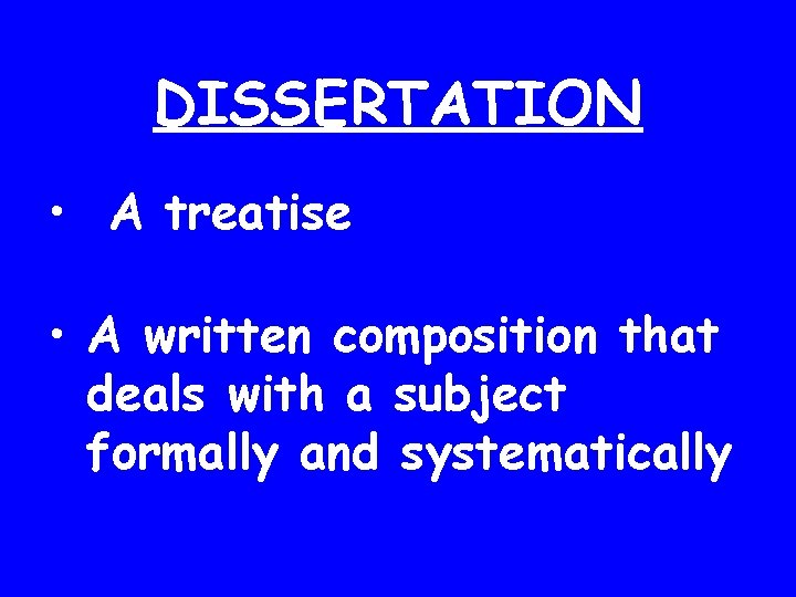 DISSERTATION • A treatise • A written composition that deals with a subject formally