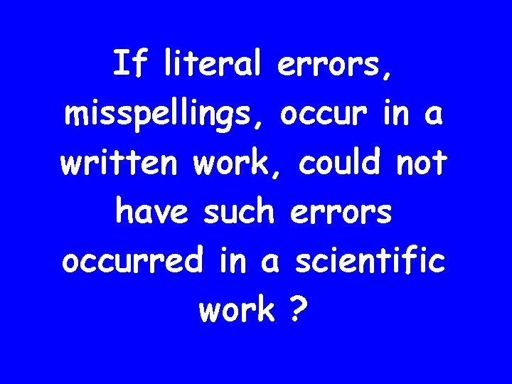 If literal errors, misspellings, occur in a written work, could not have such errors