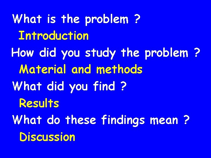 What is the problem ? Introduction How did you study the problem ? Material