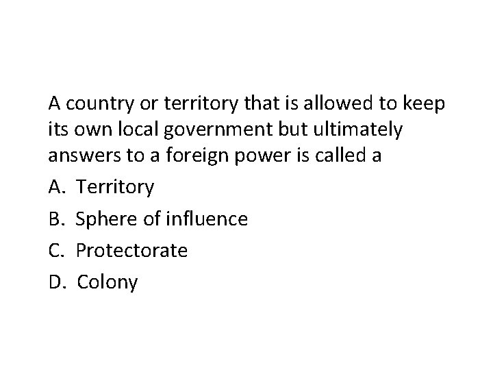 A country or territory that is allowed to keep its own local government but