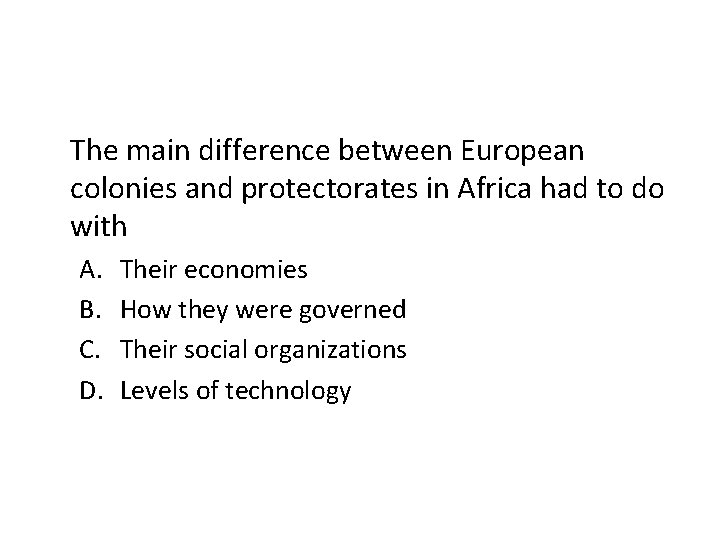 The main difference between European colonies and protectorates in Africa had to do with