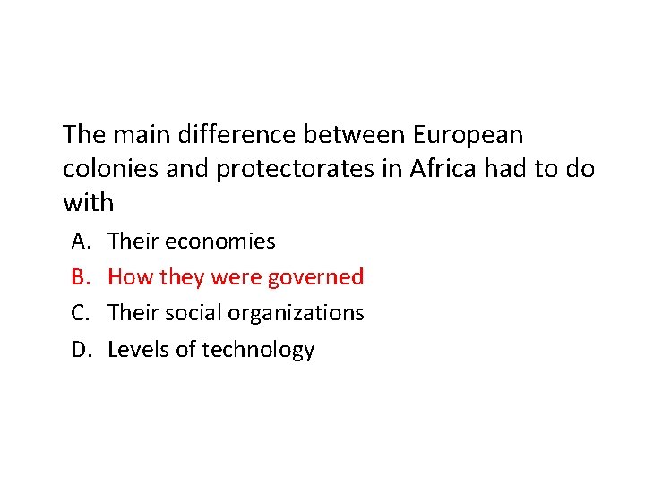 The main difference between European colonies and protectorates in Africa had to do with