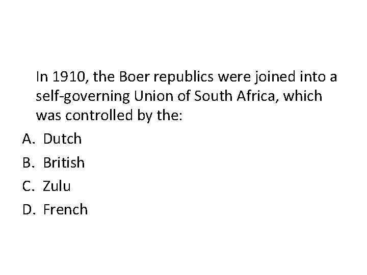 In 1910, the Boer republics were joined into a self-governing Union of South Africa,