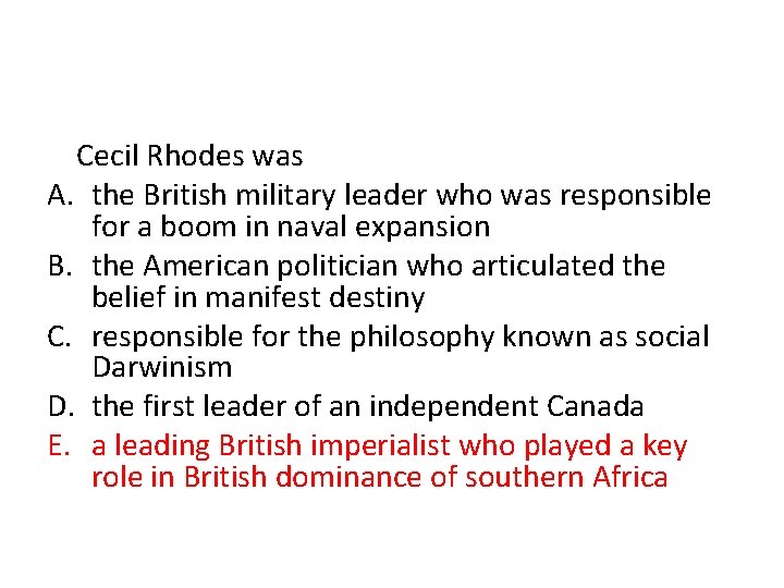 Cecil Rhodes was A. the British military leader who was responsible for a boom