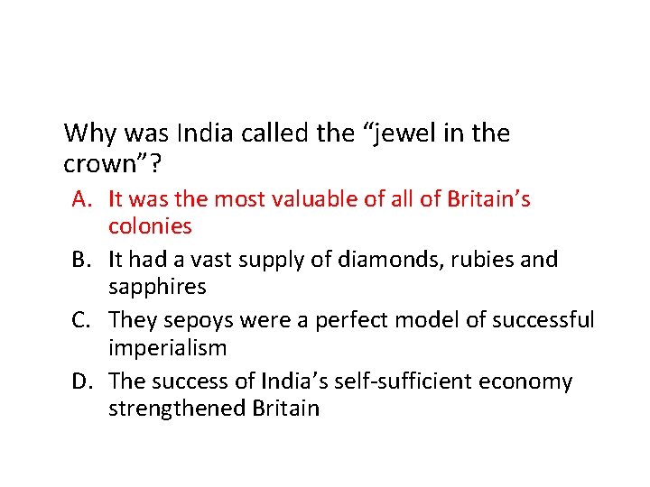 Why was India called the “jewel in the crown”? A. It was the most