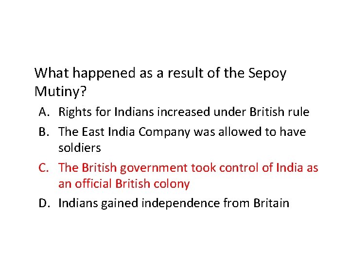 What happened as a result of the Sepoy Mutiny? A. Rights for Indians increased