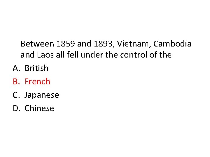 Between 1859 and 1893, Vietnam, Cambodia and Laos all fell under the control of