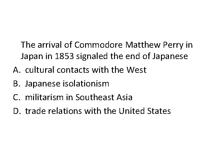 The arrival of Commodore Matthew Perry in Japan in 1853 signaled the end of