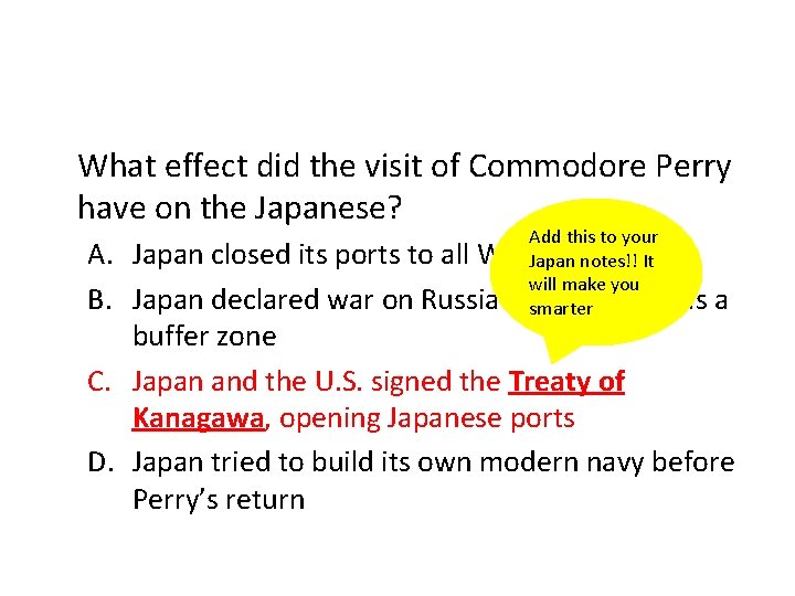 What effect did the visit of Commodore Perry have on the Japanese? A. B.