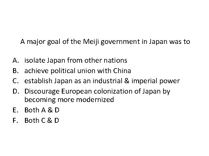 A major goal of the Meiji government in Japan was to A. B. C.
