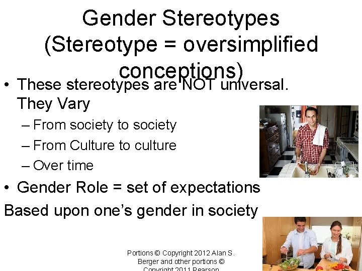 Gender Stereotypes (Stereotype = oversimplified conceptions) • These stereotypes are NOT universal. They Vary