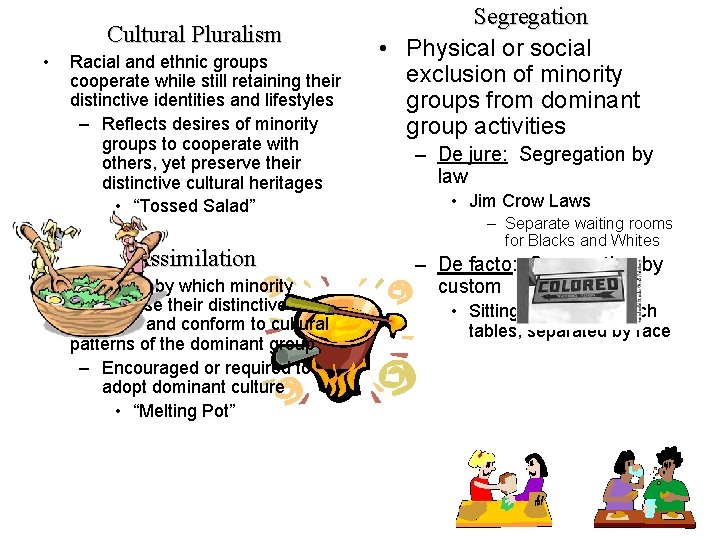 Cultural Pluralism • Racial and ethnic groups cooperate while still retaining their distinctive identities