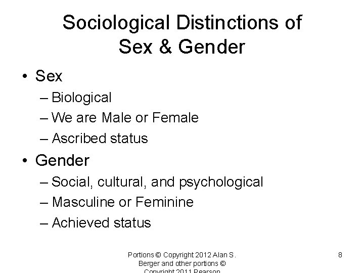 Sociological Distinctions of Sex & Gender • Sex – Biological – We are Male