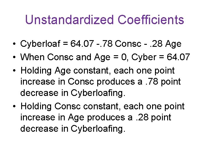 Unstandardized Coefficients • Cyberloaf = 64. 07 -. 78 Consc -. 28 Age •