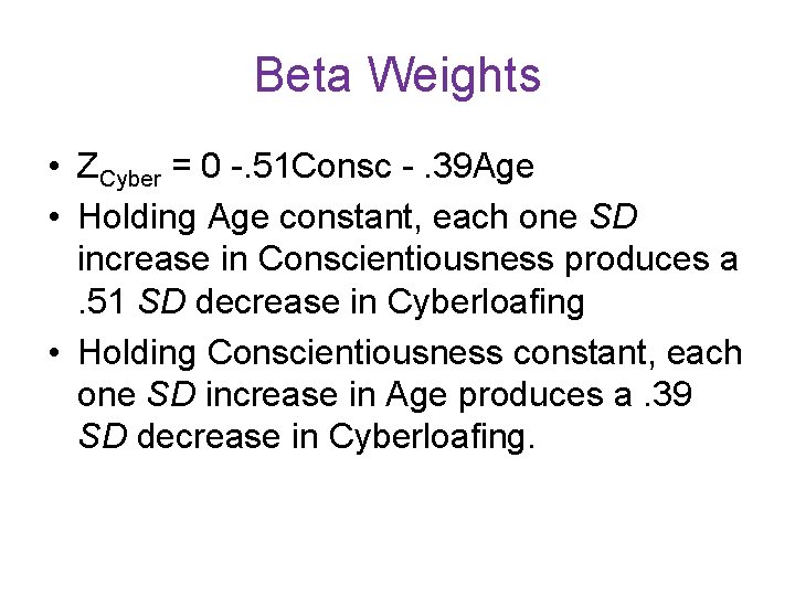 Beta Weights • ZCyber = 0 -. 51 Consc -. 39 Age • Holding