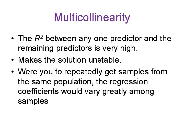 Multicollinearity • The R 2 between any one predictor and the remaining predictors is