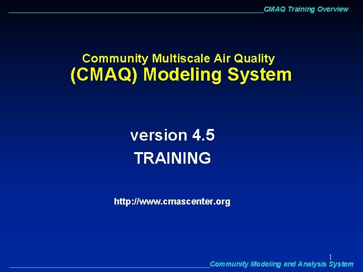 _________________________________CMAQ Training Overview Community Multiscale Air Quality (CMAQ) Modeling System version 4. 5 TRAINING
